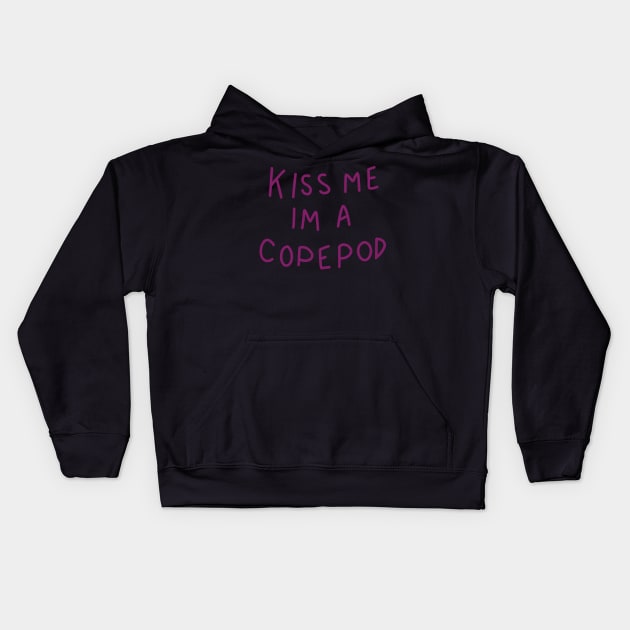 kiss me, i'm a copepod Kids Hoodie by dagdasgodslayer